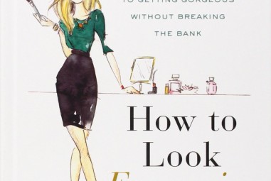How to Look Expensive: A Beauty Editor’s Secrets to Getting Gorgeous without Breaking the Bank